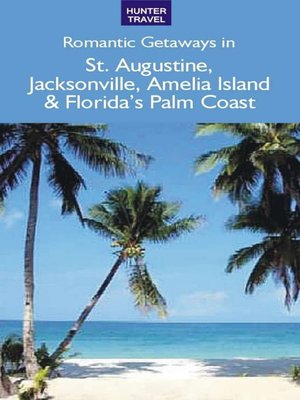 cover image of Romantic Getaways in St. Augustine, Jacksonville & Florida's Palm Coast